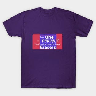 No One is perfect that's why pencils have erasers- Quotes T-Shirt